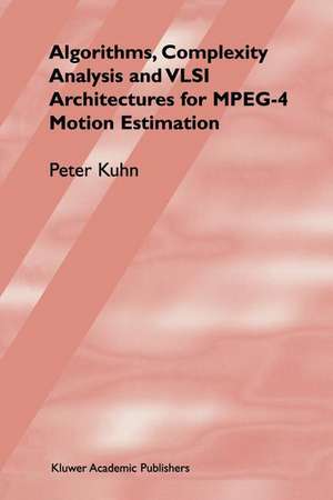 Algorithms, Complexity Analysis and VLSI Architectures for MPEG-4 Motion Estimation de Peter M. Kuhn