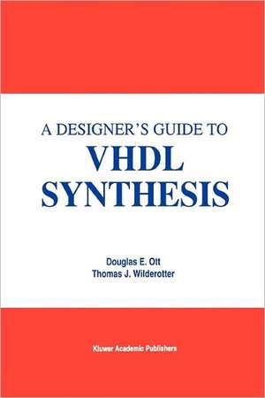 A Designer's Guide to VHDL Synthesis de Douglas E. Ott