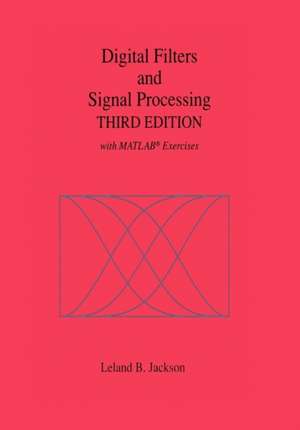 Digital Filters and Signal Processing: With MATLAB® Exercises de Leland B. Jackson