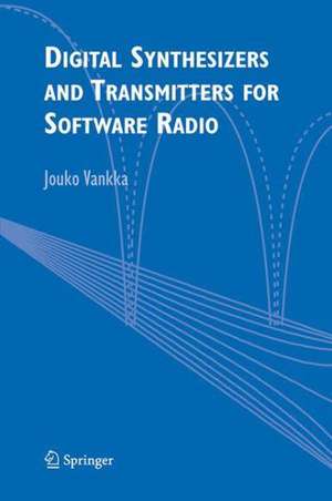 Digital Synthesizers and Transmitters for Software Radio de Jouko Vankka