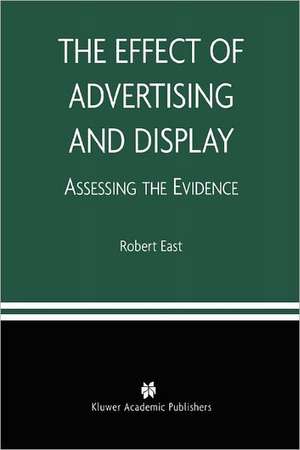 The Effect of Advertising and Display: Assessing the Evidence de Robert East