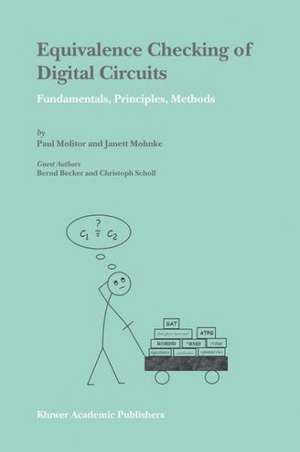 Equivalence Checking of Digital Circuits: Fundamentals, Principles, Methods de Paul Molitor