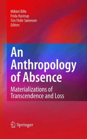 An Anthropology of Absence: Materializations of Transcendence and Loss de Mikkel Bille