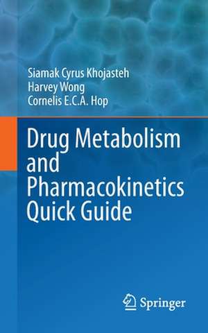 Drug Metabolism and Pharmacokinetics Quick Guide de Siamak Cyrus Khojasteh