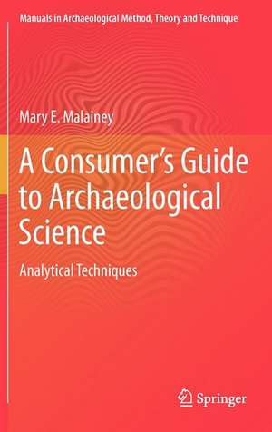 A Consumer's Guide to Archaeological Science: Analytical Techniques de Mary E. Malainey