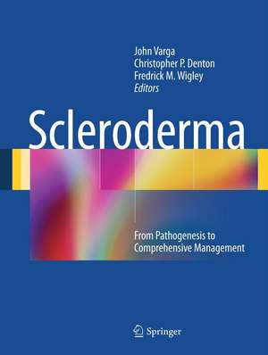 Scleroderma: From Pathogenesis to Comprehensive Management de John Varga