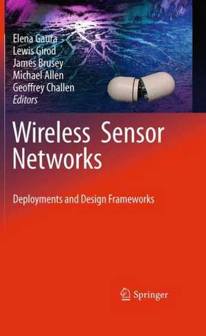 Wireless Sensor Networks: Deployments and Design Frameworks de Elena Gaura