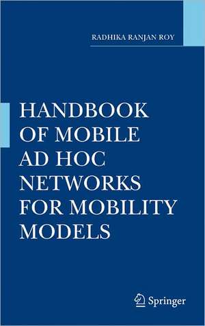 Handbook of Mobile Ad Hoc Networks for Mobility Models de Radhika Ranjan Roy