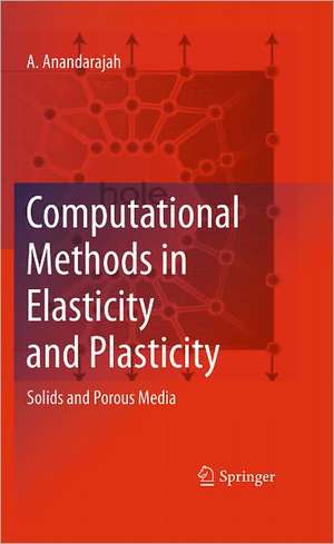 Computational Methods in Elasticity and Plasticity: Solids and Porous Media de A. Anandarajah