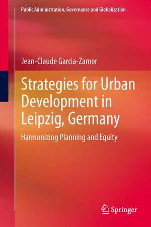 Strategies for Urban Development in Leipzig, Germany: Harmonizing Planning and Equity de Jean-Claude Garcia-Zamor