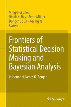 Frontiers of Statistical Decision Making and Bayesian Analysis de Ming-Hui Chen