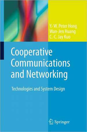 Cooperative Communications and Networking: Technologies and System Design de Y. -W Peter Hong