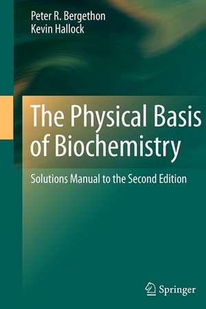 The Physical Basis of Biochemistry: Solutions Manual to the Second Edition de Peter R. Bergethon