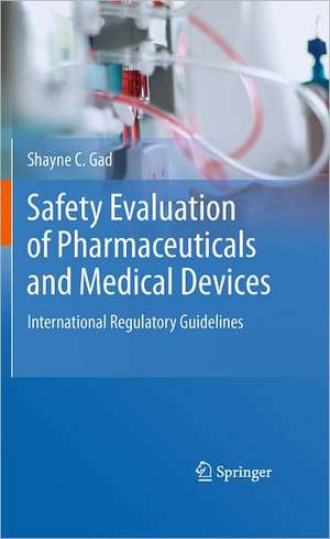 Safety Evaluation of Pharmaceuticals and Medical Devices: International Regulatory Guidelines de Shayne C. Gad