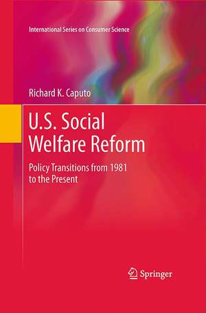 U.S. Social Welfare Reform: Policy Transitions from 1981 to the Present de Richard K. Caputo