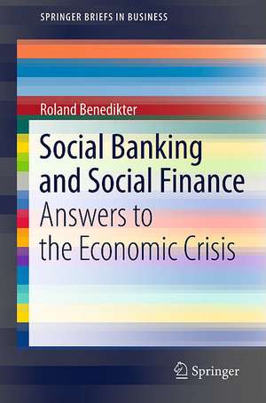 Social Banking and Social Finance: Answers to the Economic Crisis de Roland Benedikter