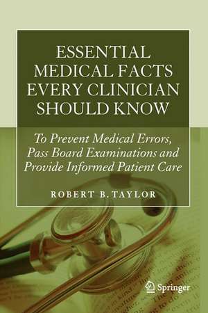 Essential Medical Facts Every Clinician Should Know: To Prevent Medical Errors, Pass Board Examinations and Provide Informed Patient Care de Robert B. Taylor