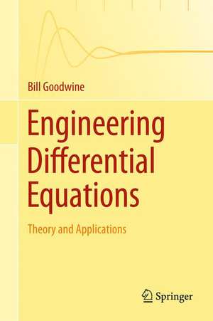 Engineering Differential Equations: Theory and Applications de Bill Goodwine