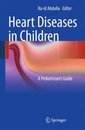 Heart Diseases in Children: A Pediatrician's Guide de Ra-id Abdulla