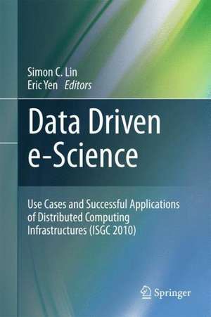 Data Driven e-Science: Use Cases and Successful Applications of Distributed Computing Infrastructures (ISGC 2010) de Simon C. Lin