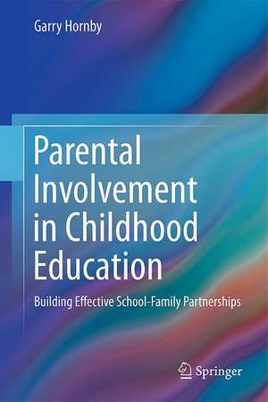 Parental Involvement in Childhood Education: Building Effective School-Family Partnerships de Garry Hornby