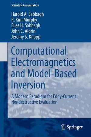 Computational Electromagnetics and Model-Based Inversion: A Modern Paradigm for Eddy-Current Nondestructive Evaluation de Harold A. Sabbagh