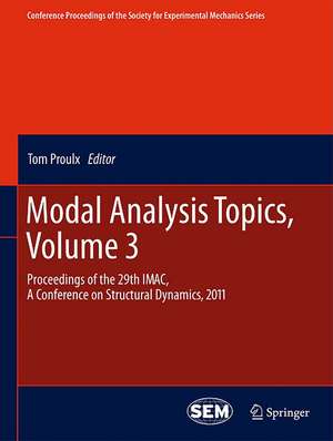 Modal Analysis Topics, Volume 3: Proceedings of the 29th IMAC, A Conference on Structural Dynamics, 2011 de Tom Proulx