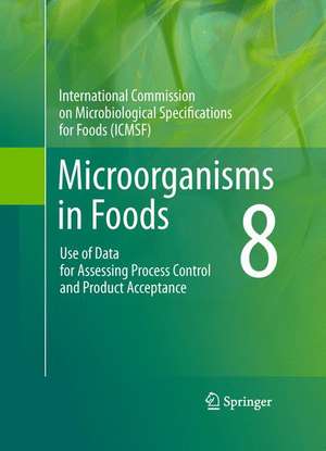 Microorganisms in Foods 8: Use of Data for Assessing Process Control and Product Acceptance de International Commission on Microbiological Specifications for Foods (ICMSF)