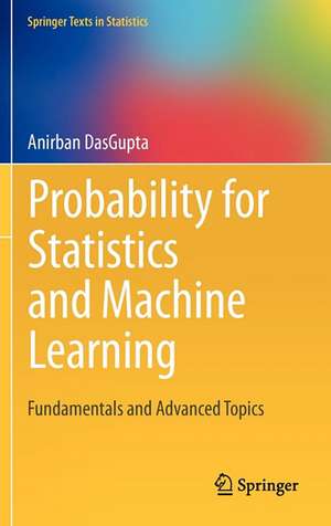 Probability for Statistics and Machine Learning: Fundamentals and Advanced Topics de Anirban DasGupta