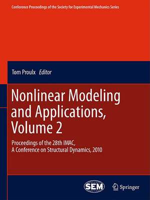 Nonlinear Modeling and Applications, Volume 2: Proceedings of the 28th IMAC, A Conference on Structural Dynamics, 2010 de Tom Proulx