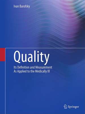 Quality: Its Definition and Measurement As Applied to the Medically Ill de Ivan Barofsky