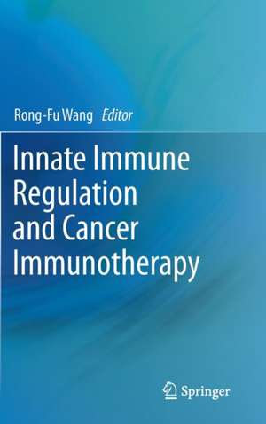 Innate Immune Regulation and Cancer Immunotherapy de Rong-Fu Wang