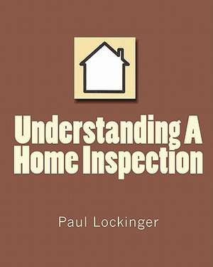 Understanding a Home Inspection: Including a Job Directory Filled with Employers de Paul Lockinger