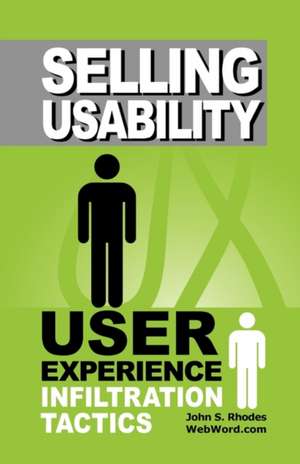 Selling Usability: User Experience Infiltration Tactics de John Rhodes