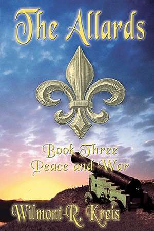 The Allards Book Three: Peace and War de Wilmont Kreis