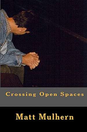 Crossing Open Spaces: A Journey Through Paradise de Matt Mulhern