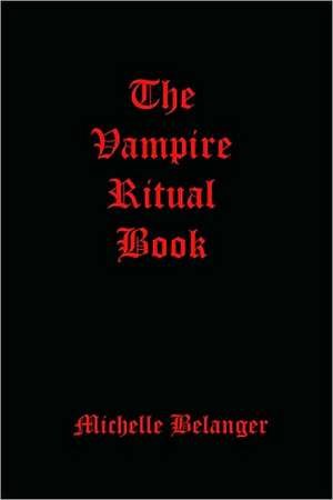 The Vampire Ritual Book: Travel the World de Michelle Belanger