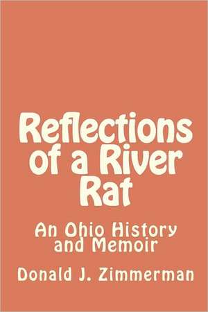 Reflections of a River Rat: An Ohio History and Memoir de Donald J. Zimmerman