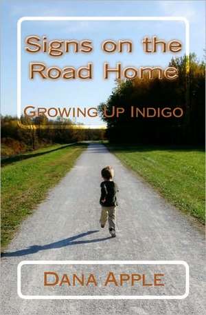 Signs on the Road Home: Growing Up Indigo de Dana Apple