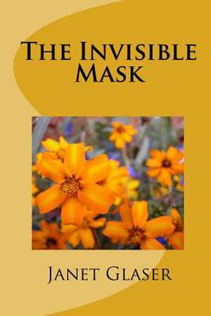 The Invisible Mask de Janet Glaser