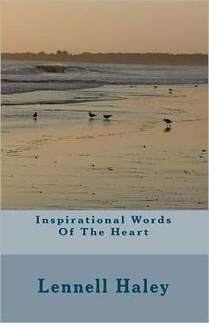 Inspirational Words of the Heart: A Collection of the Christian Poetry and Writings of Luke Borgnis, 1998-2008 de Lennell Haley