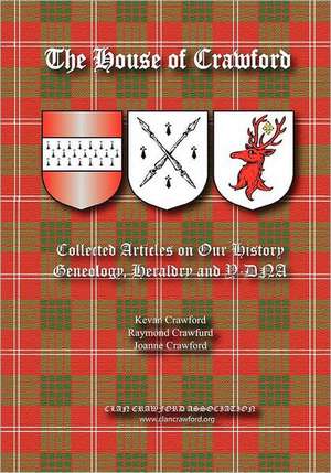 The House of Crawford: Collected Articles on Our History, Genealogy, Heraldry and Y-DNA de Kevan Crawford