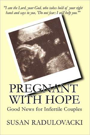 Pregnant with Hope: Good News for Infertile Couples de Susan Radulovacki