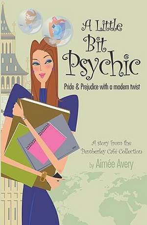 A Little Bit Psychic: Pride & Prejudice with a Modern Twist de Aime Avery