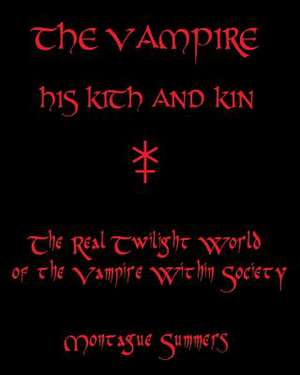 The Vampire, His Kith and Kin de Montague Summers