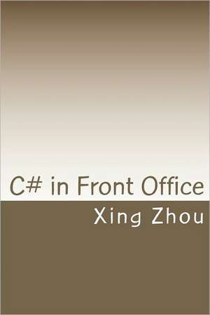 C# in Front Office: Advanced C# in Practice de Xing Zhou