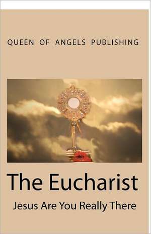 The Eucharist Jesus Are You Really There: The Ultimate Guide to a Successful Oral Board Interview de Christabel N. Pankhurst