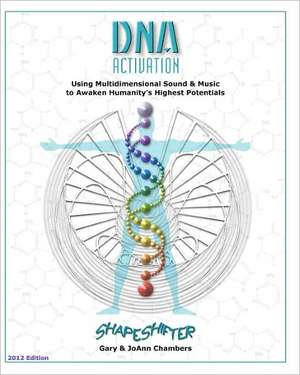 DNA Activation: Using Multidimensional Sound & Music to Awaken Humanity's Highest Potentials de Gary Chambers