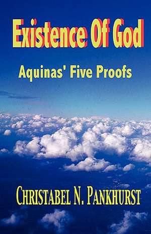 Existence of God: Aquinas, Five Proofs de Christabel N. Pankhurst