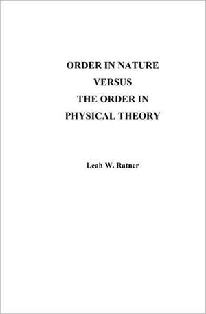 Order in Nature Versus the Order in Physical Theory: New Methodology in Physics de Leah W. Ratner